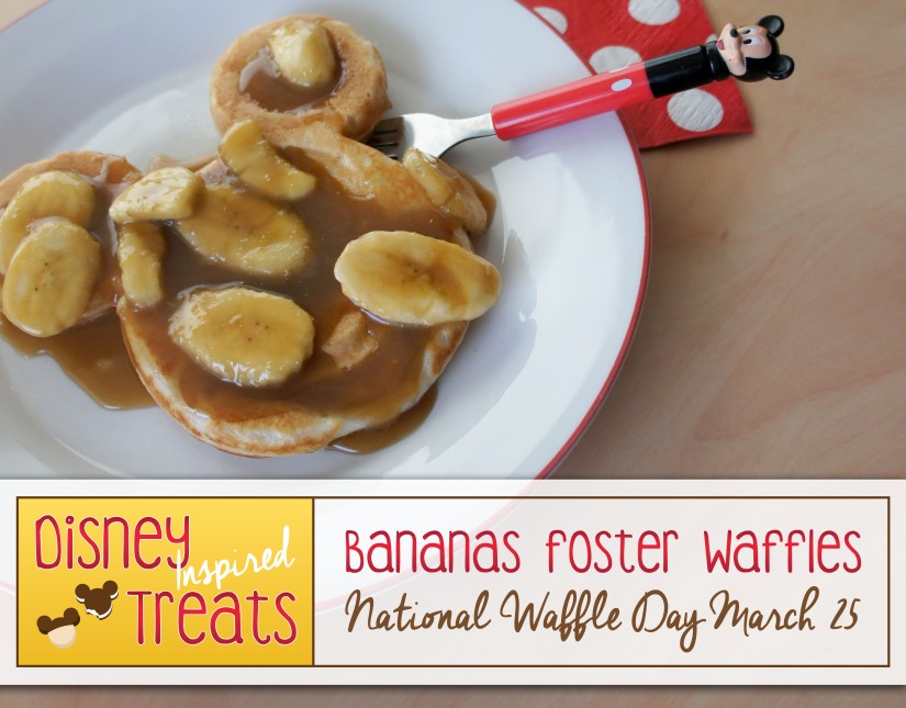 Disney Inspired Treats_Bananas Foster Waffles National Waffle Day March 25